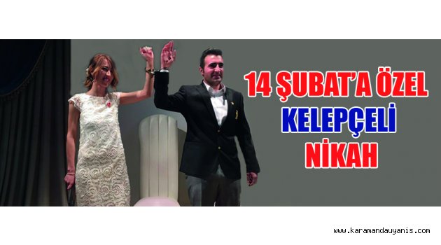 14 ŞUBAT’A ÖZEL KELEPÇELİ NİKAH