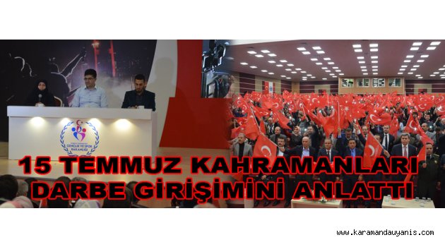 15 TEMMUZ KAHRAMANLARI DARBE GİRİŞİMİNİ ANLATTI