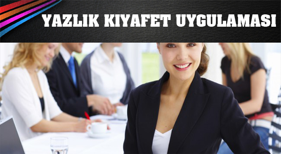 15 Mayıs’ta Yazlık Kıyafet Uygulamasına Geçiliyor