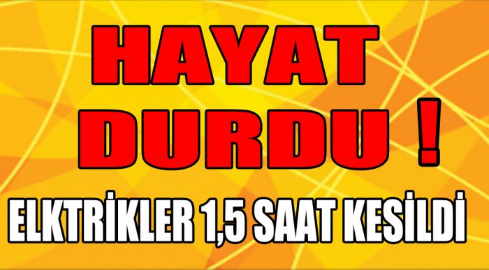 1,5 Saat Kesildi
