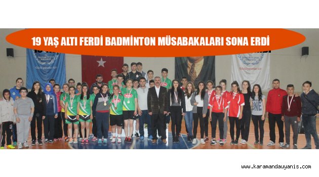 19 YAŞ ALTI FERDİ BADMİNTON MÜSABAKALARI SONA ERDİ