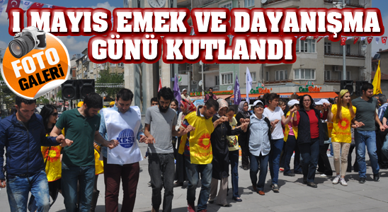 1 Mayıs Emek Ve Dayanışma Günü Kutlandı