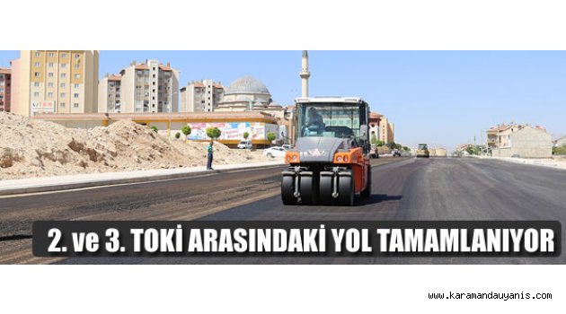 2. ve 3. TOKİ YOLU TAMAMLANIYOR