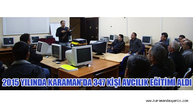 2015 YILINDA KARAMAN'DA 347 KİŞİ AVCILIK EĞİTİMİ ALDI