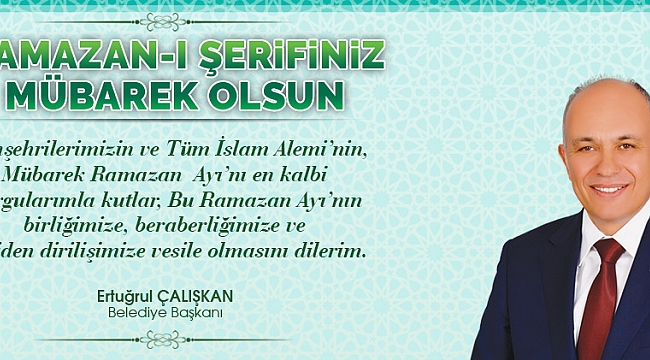 BAŞKAN ÇALIŞKAN'DAN RAMAZAN AYI MESAJI