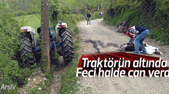 TRAKTÖRDEN DÜŞEN KİŞİ ÖLDÜ