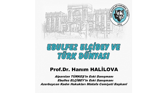 TÜRK OCAKLARI’NDAN ‘EBUFEZ ELÇBEY VE TÜRK DÜNYASI’ KONFERANSI