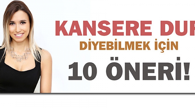 KANSERDEN KORUNMAK İÇİN