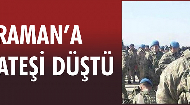 KARAMAN’A ŞEHİT ATEŞİ DÜŞTÜ