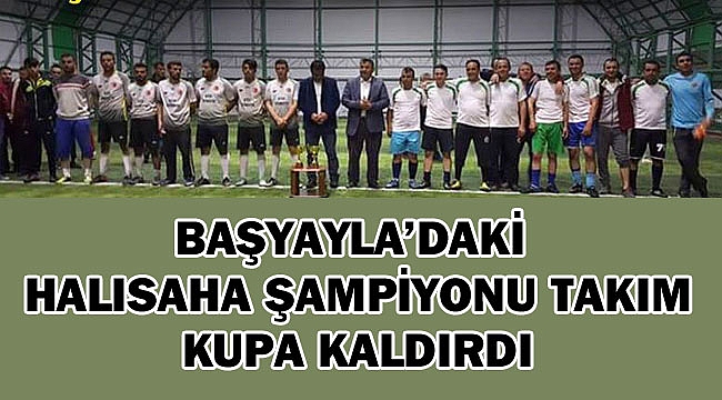 BAŞYAYLA’DA HALISAHA ŞAMPİYONU TAKIM KUPA KALDIRDI