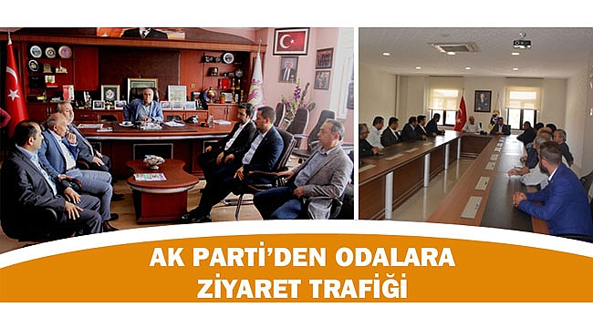 AK PARTİ’DEN ODALARA ZİYARET TRAFİĞİ
