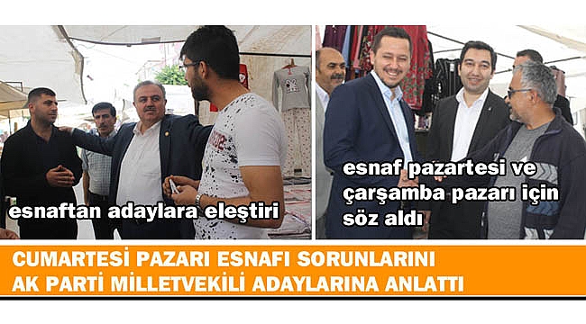 CUMARTESİ PAZARI ESNAFI SORUNLARINI VEKİL ADAYLARINA DİLE GETİRDİ