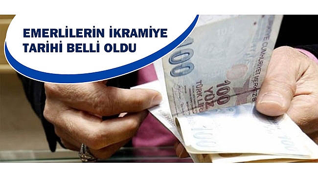 EMEKLİLERE ÖDENECEK BAYRAM İKRAMİYESİNİN TARİHİ BELLİ OLDU