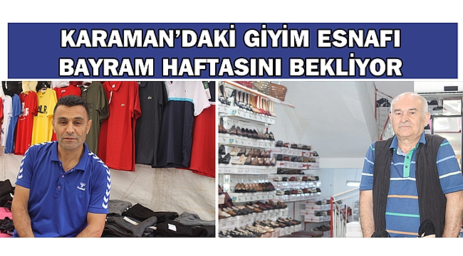 KARAMAN'DAKİ GİYİM ESNAFI BAYRAM HAFTASINI BEKLİYOR