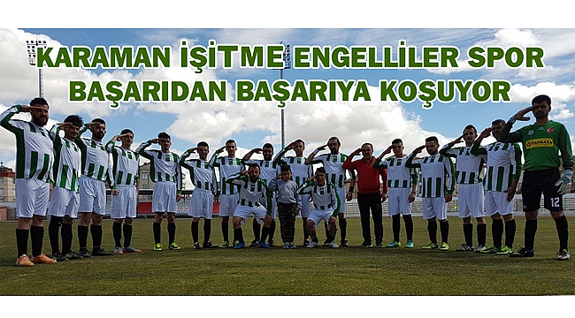 KARAMAN İŞİTME ENGELLİLER SPOR BAŞARIDAN BAŞARIYA KOŞUYOR