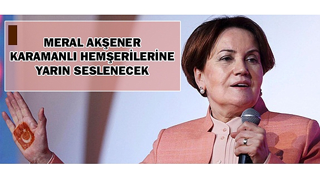 KARAMANLI AKŞENER YARIN KARAMAN'DA