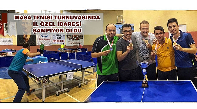 MASA TENİSİ TURNUVASINDA İL ÖZEL İDARESİ ŞAMPİYON OLDU