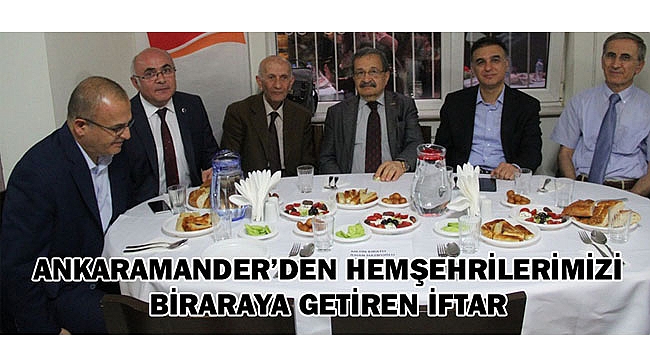 ANKARAMANDER’DEN HEMŞEHRİLERİMİZİ BİRARAYA GETİREN İFTAR