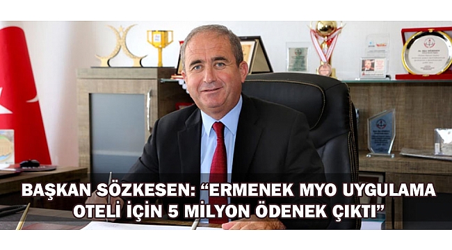 BAŞKAN SÖZKESEN: “ERMENEK MYO UYGULAMA OTELİ İÇİN 5 MİLYON ÖDENEK ÇIKTI”
