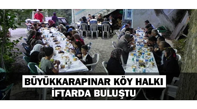 BÜYÜKKARAPINAR KÖY HALKI İFTARDA BULUŞTU