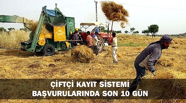 ÇİFTÇİ KAYIT SİSTEMİ BAŞVURULARINDA SON 10 GÜN