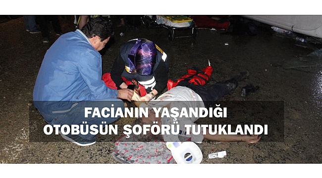 FACİANIN YAŞANDIĞI OTOBÜSÜN ŞOFÖRÜ TUTUKLANDI