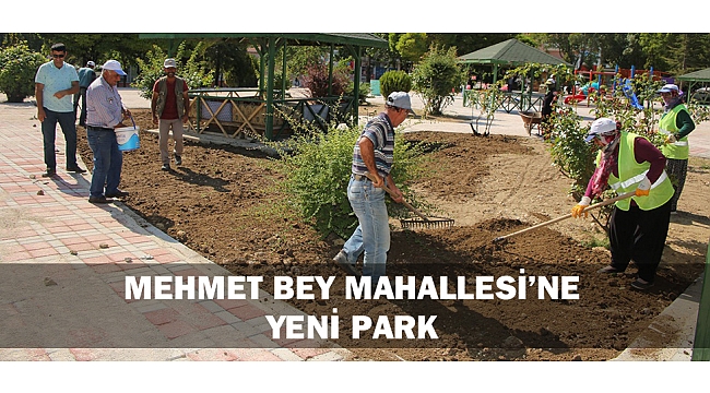 MEHMET BEY MAHALLESİ’NE YENİ PARK