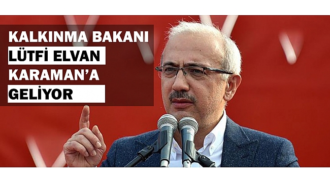 KALKINMA BAKANI ELVAN KARAMAN'A GELİYOR