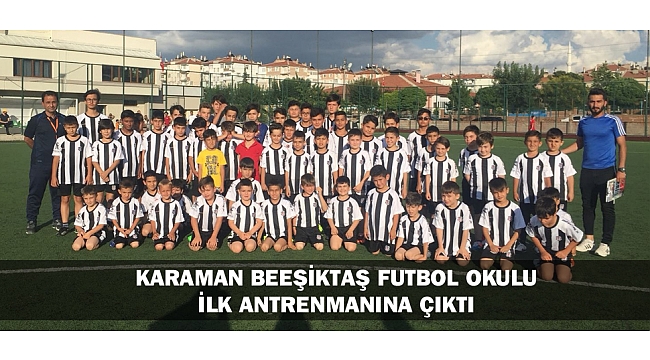 KARAMAN BEŞİKTAŞ FUTBOL OKULU İLK ANTRENMANINA ÇIKTI