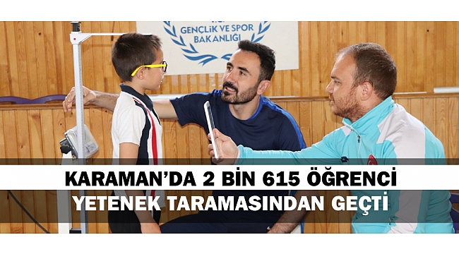 KARAMAN’DA 2 BİN 615 ÖĞRENCİ YETENEK TARAMASINDAN GEÇTİ