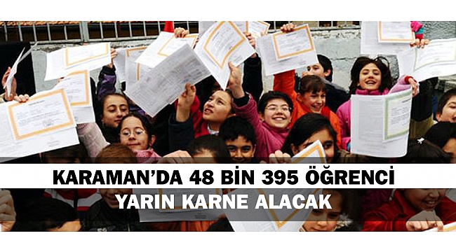 KARAMAN’DA 48 BİN 395 ÖĞRENCİ YARIN KARNE ALACAK