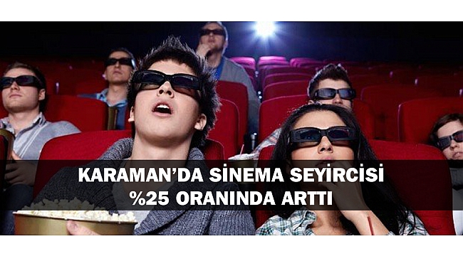 KARAMAN’DA SİNEMA SEYİRCİSİ %25 ORANINDA ARTTI