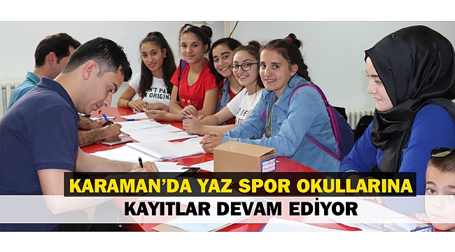 KARAMAN’DA YAZ SPOR OKULLARINA KAYITLAR DEVAM EDİYOR