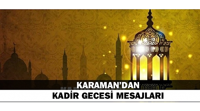 KARAMAN&#039;DAN KADİR GECESİ MESAJLARI