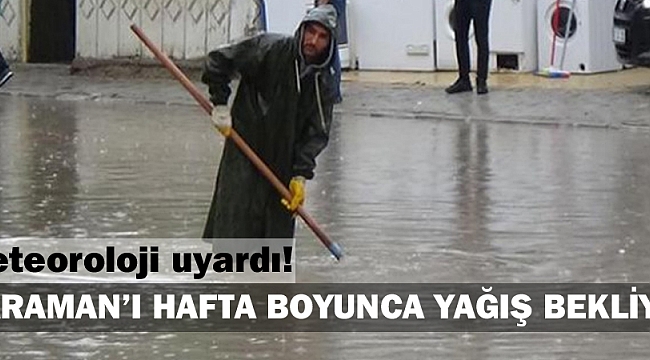 KARAMAN'I HAFTA BOYUNCA YAĞIŞ BEKLİYOR