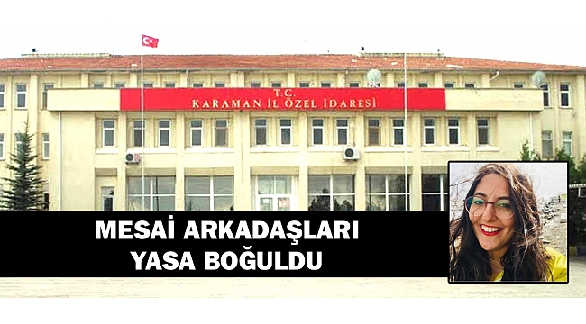 KARAMAN İL ÖZEL İDARESİNİN ACI KAYBI