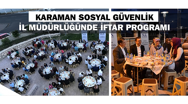 KARAMAN SOSYAL GÜVENLİK İL MÜDÜRLÜĞÜNDE İFTAR PROGRAMI