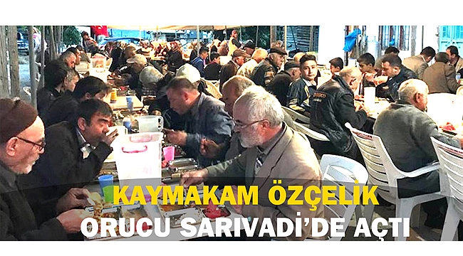 KAYMAKAM ÖZÇELİK ORUCU SARIVADİ’DE AÇTI