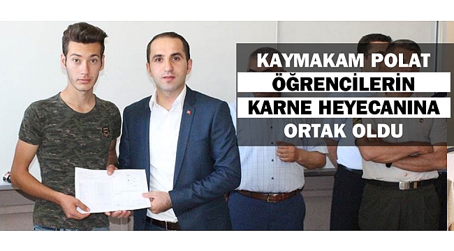 KAYMAKAM POLAT ÖĞRENCİLERİN KARNE HEYECANINA ORTAK OLDU