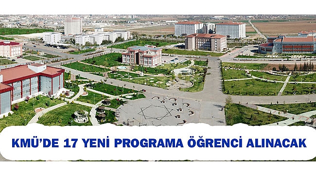 KMÜ’DE 17 YENİ PROGRAMA ÖĞRENCİ ALINACAK
