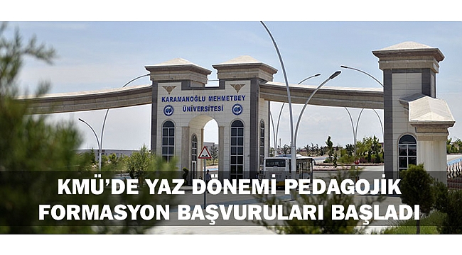 KMÜ’DE YAZ DÖNEMİ PEDAGOJİK FORMASYON BAŞVURULARI BAŞLADI