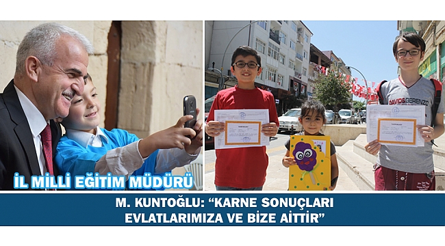 M. KUNTOĞLU: "KARNE SONUÇLARI EVLATLARIMIZA VE BİZE AİTTİR"