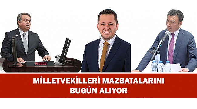 MİLLETVEKİLLERİ MAZBATALARINI BUGÜN ALIYOR