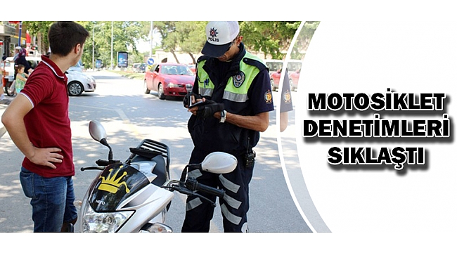 MOTOSİKLET DENETİMLERİ SIKLAŞTI