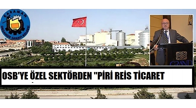 OSB'YE ÖZEL SEKTÖRDEN "PİRİ REİS TİCARET MERKEZİ"