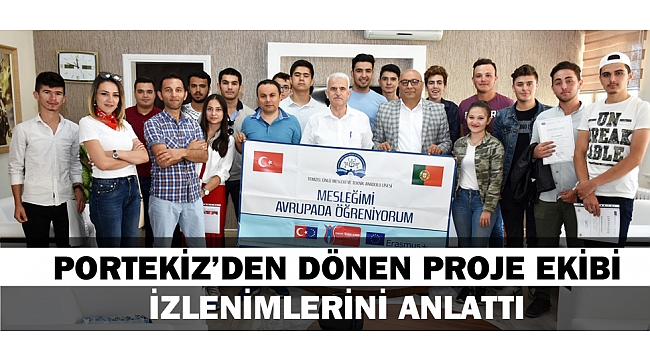 PORTEKİZ’DEN DÖNEN PROJE EKİBİ İZLENİMLERİNİ ANLATTI