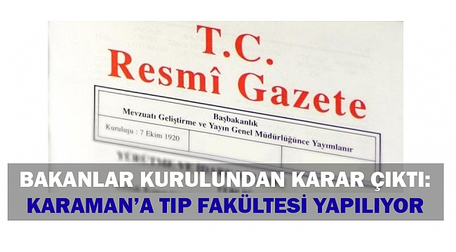 RESMİ GAZETE YAYINLANDI: KARAMAN'A TIP FAKÜLTESİ YAPILIYOR