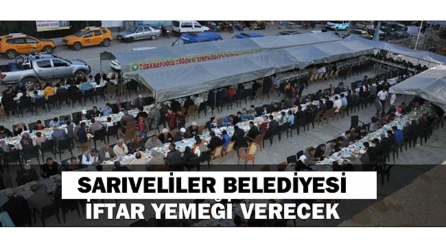 SARIVELİLER BELEDİYESİ İFTAR YEMEĞİ VERECEK