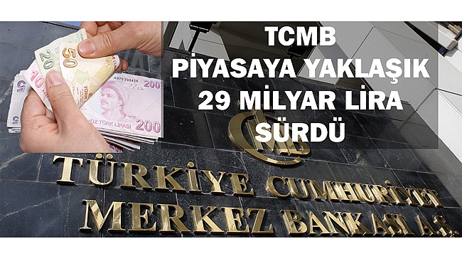 TCMB PİYASAYA YAKLAŞIK 29 MİLYAR LİRA SÜRDÜ
