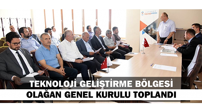 TEKNOLOJİ GELİŞTİRME BÖLGESİ OLAĞAN GENEL KURULU TOPLANDI